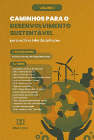Title: Caminhos para o Desenvolvimento Sustentável: perspectivas interdisciplinares: - Volume 4, Author: Paola Amanda Paradella Machado