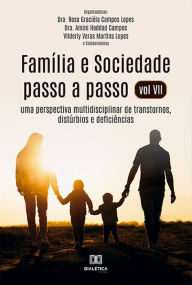 Title: Família e Sociedade passo a passo vol VII: uma perspectiva multidisciplinar de transtornos, distúrbios e deficiências, Author: Rosa Graciéla Campos Lopes