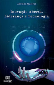 Title: Inovação Aberta, Liderança e Tecnologia, Author: Adriano Queiroz