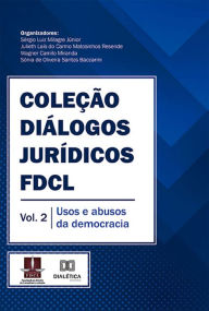 Title: Coleção Diálogos Jurídicos FDCL: Vol. 2: usos e abusos da democracia, Author: Sérgio Luiz Milagre Júnior