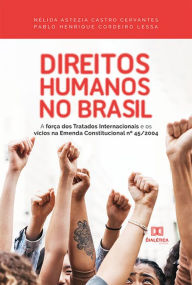 Title: Direitos Humanos no Brasil: a força dos Tratados Internacionais e os vícios na Emenda Constitucional nº 45/2004, Author: Nélida Astezia Castro Cervantes