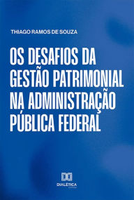Title: Os desafios da gestão patrimonial na Administração Pública federal, Author: Thiago Ramos de Souza
