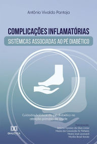 Title: Complicações inflamatórias sistêmicas associadas ao pé diabético: cuidados holísticos do pé diabético na atenção primária de saúde, Author: Antonio Vivaldo Pantoja