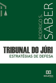 Title: Tribunal do Júri: estratégias de defesa, Author: Rodrigo S. Saber
