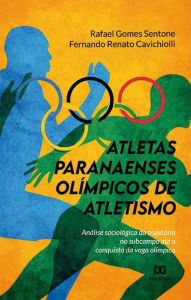 Title: Atletas paranaenses olímpicos de atletismo: análise sociológica da trajetória no subcampo até a conquista da vaga olímpica, Author: Rafael Gomes Sentone