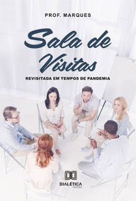 Title: Sala de Visitas: (revisitada em tempos de pandemia), Author: José Marques