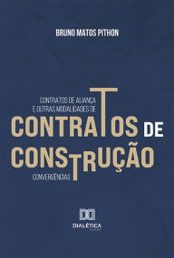 Title: Contratos de aliança e outras modalidades de contratos de construção: convergências, Author: Bruno Matos Pithon