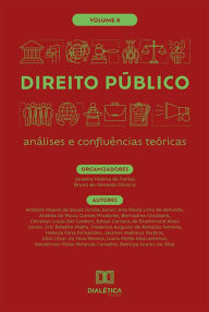 Title: Direito Público: análises e confluências teóricas: - Volume 6, Author: Bruno de Almeida Oliveira
