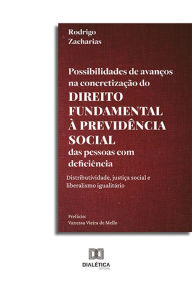 Title: Possibilidades de avanços na concretização do direito fundamental à previdência social das pessoas com deficiência:: distributividade, justiça social e liberalismo igualitário, Author: Rodrigo Zacharias