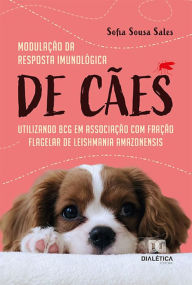 Title: Modulação da resposta imunológica de cães utilizando BCG em associação com fração flagelar de Leishmania amazonensis, Author: Sofia Sousa Sales