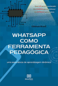 Title: Whatsapp como Ferramenta Pedagógica: uma experiência de aprendizagem dinâmica, Author: Edielson Brasil