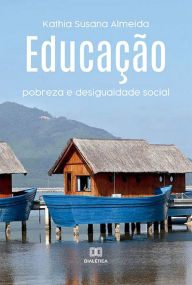 Title: Educação: pobreza e desigualdade social, Author: Kathia Susana Almeida