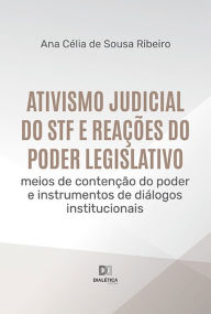 Title: Ativismo judicial do STF e reações do Poder Legislativo: meios de contenção do poder e instrumentos de diálogos institucionais, Author: Ana Célia de Sousa Ribeiro