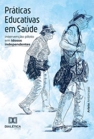 Title: Práticas Educativas em Saúde: intervenção piloto em idosos independentes, Author: Arlete Antoniassi