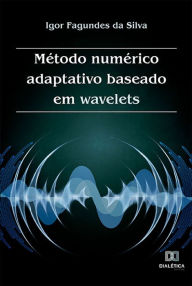 Title: Método numérico adaptativo baseado em wavelets, Author: Igor Fagundes da Silva