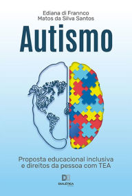 Title: Autismo: proposta educacional inclusiva e direitos da pessoa com TEA, Author: Ediana di Frannco Matos da Silva Santos
