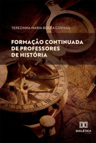Title: Formação continuada de professores de História, Author: Terezinha Maria Bogéa Gusmão