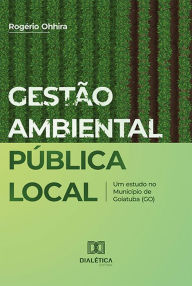 Title: Gestão ambiental pública local: um estudo no Município de Goiatuba (GO), Author: Rogério Ohhira