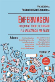 Title: Enfermagem: pesquisas sobre o cuidado e a assistência em saúde: - Volume 2, Author: Amanda Conrado Silva Barbosa