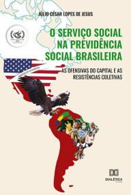 Title: O Serviço Social na previdência social brasileira: as ofensivas do capital e as resistências coletivas, Author: Júlio César Lopes de Jesus