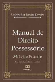 Title: Manual de Direito Possessório: matéria e processo, Author: Rodrigo Jun Sumita Ferreira