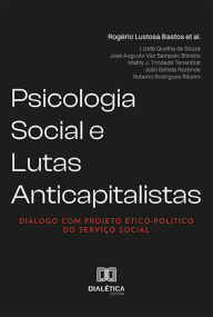 Title: Psicologia Social e Lutas Anticapitalistas: diálogo com Projeto Ético-Político do Serviço Social, Author: Rogério Lustosa Bastos