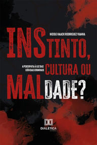 Title: Instinto, cultura ou maldade?: a Psicopatia à luz das ciências criminais, Author: Nicole Haack Rodriguez Vianna