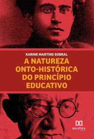 Title: A natureza onto-histórica do princípio educativo, Author: Karine Martins Sobral
