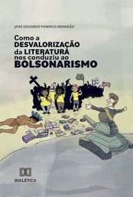 Title: Como a desvalorização da Literatura nos conduziu ao bolsonarismo, Author: José Eduardo Fonseca Brandão