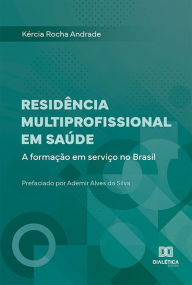 Title: Residência Multiprofissional em Saúde: a formação em serviço no Brasil, Author: Kércia Rocha Andrade