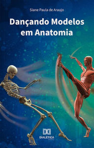 Title: Dançando Modelos em Anatomia, Author: Siane Paula de Araujo