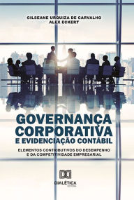 Title: Governança Corporativa e Evidenciação Contábil: elementos contributivos do desempenho e da competitividade empresarial, Author: Gilseane Urquiza de Carvalho