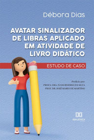 Title: Avatar sinalizador de Libras aplicado em atividade de livro didático: estudo de caso, Author: Débora Dias
