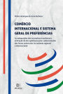 Comércio internacional e Sistema Geral de Preferências: as adequações das normativas brasileiras e indicação de leis aplicáveis para o adensamento dos fluxos comerciais no contexto regional e internacional