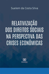 Title: Relativização dos Direitos Sociais na perspectiva das crises econômicas, Author: Suelem da Costa Silva