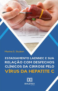 Title: Estadiamento Laennec e sua relação com desfechos clínicos da cirrose pelo vírus da hepatite C, Author: Marina S. Studart