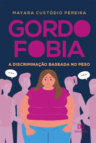 Title: Gordofobia: a discriminação baseada no peso, Author: Mayara Custódio Pereira