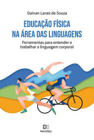 Title: Educação Física na área das linguagens: ferramentas para entender e trabalhar a linguagem corporal, Author: Dainan Lanes de Souza