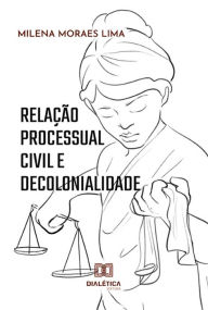 Title: Relação processual civil e decolonialidade, Author: Milena Moraes Lima