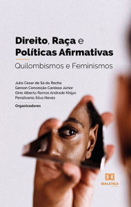 Title: Direito, Raça e Políticas Afirmativas: Quilombismos e Feminismos, Author: Julio Cesar de Sá