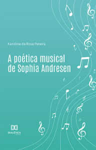 Title: A poética musical de Sophia Andresen, Author: Karoline da Rosa Pereira