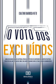 Title: O voto dos excluídos: análise da incapacidade eleitoral ativa nas hipóteses de suspensão dos direitos políticos previstos na Constituição de 1988 e sua compatibilidade com o Estado de Direito Democrático, Author: Isaltino Barbosa Neto