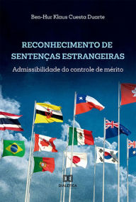 Title: Reconhecimento de sentenças estrangeiras: admissibilidade do controle de mérito, Author: Ben-Hur Klaus Cuesta Duarte