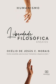 Title: Humanismo: liberdade filosófica: ensaios, Author: Océlio de Jesús C. Morais