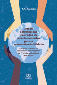 Title: Ações estratégicas nas redes de relacionamentos para a ecossustentabilidade: o projeto 