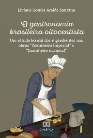 Title: A gastronomia brasileira oitocentista: um estudo lexical dos ingredientes nas obras 