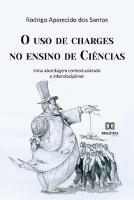 Title: O uso de charges no ensino de Ciências: uma abordagem contextualizada e interdisciplinar, Author: Rodrigo Aparecido dos Santos