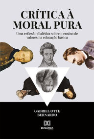 Title: Crítica à moral pura: uma reflexão dialética sobre o ensino de valores na educação básica, Author: Gabriel Otte Bernardo