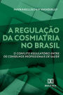 A regulação da cosmiatria no Brasil: o conflito regulatório entre os conselhos profissionais de saúde