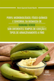 Title: Perfil microbiológico, físico-químico e sensorial da biomassa de banana verde sob diferentes tempos de cocção e tipos de armazenamento a frio, Author: Roberta Figueiredo Resende Riquette